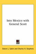 Cover: Into Mexico with General Scott - Kessinger Publishing Co