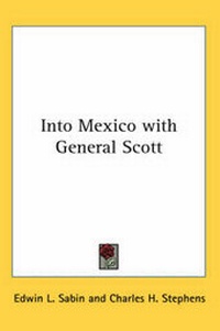 Enlarge image Cover: Into Mexico with General Scott - Kessinger Publishing Co
