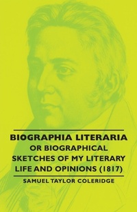 Abbildung von: Biographia Literaria - Or Biographical Sketches Of My Literary Life And Opinions (1817) - Read Books
