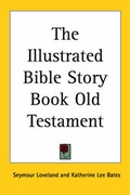 Cover: The Illustrated Bible Story Book Old Testament - Kessinger Publishing Co