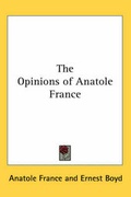 Cover: The Opinions of Anatole France - Kessinger Publishing Co