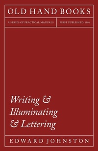 Abbildung von: Writing & Illuminating & Lettering - The Artistic Crafts Series of Technical Handbooks - Read Books