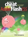Cover: How to Cheat in Adobe Flash CS5 - Focal Press
