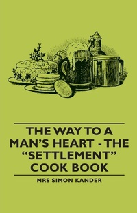 Abbildung von: The Way to A Man's Heart - The "Settlement" Cook Book - Read Books
