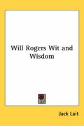 Cover: Will Rogers Wit and Wisdom - Kessinger Publishing Co