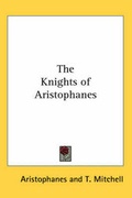 Cover: The Knights of Aristophanes - Kessinger Publishing Co