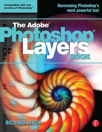 Abbildung von: THE ADOBE PHOTOSHOP LAYERS BOOK - Focal Press
