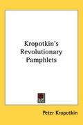 Cover: Kropotkin's Revolutionary Pamphlets - Kessinger Publishing Co