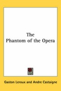 Cover: The Phantom of the Opera - Kessinger Publishing Co
