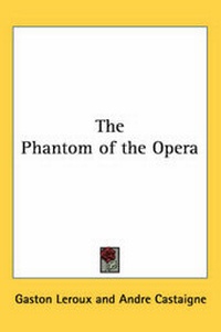 Enlarge image Cover: The Phantom of the Opera - Kessinger Publishing Co