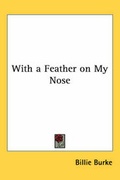 Cover: With a Feather on My Nose - Kessinger Publishing Co