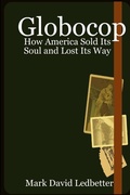 Cover: Globocop. How America Sold Its Soul and Lost Its Way - Lulu.com