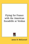 Cover: Flying for France with the American Escadrille at Verdun - Kessinger Publishing Co