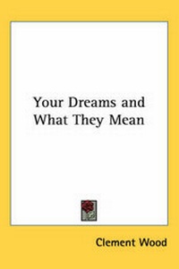 Abbildung von: Your Dreams and What They Mean - Kessinger Publishing
