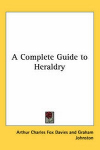 Enlarge image Cover: A Complete Guide to Heraldry - Kessinger Publishing Co