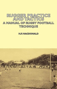 Abbildung von: Rugger Practice and Tactics - A Manual Of Rugby Football Technique - Read Books