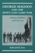 Cover: George Magoon and the Down East Game War - University of Illinois Press