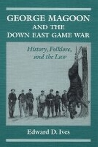 Enlarge image Cover: George Magoon and the Down East Game War - University of Illinois Press