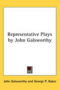 Cover: Representative Plays by John Galsworthy - Kessinger Publishing Co