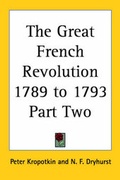 Cover: The Great French Revolution 1789 to 1793 Part Two - Kessinger Publishing Co