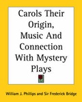 Cover: Carols Their Origin, Music And Connection With Mystery Plays - Kessinger Publishing Co