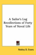Cover: A Sailor's Log Recollections of Forty Years of Naval Life - Kessinger Publishing Co
