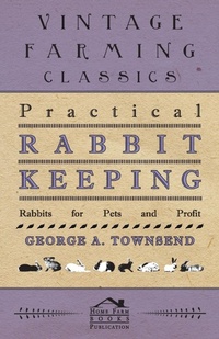 Abbildung von: Practical Rabbit Keeping - Rabbits for Pets and Profit - Read Books