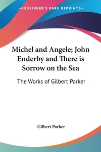 Abbildung von: Michel and Angele; John Enderby and There is Sorrow on the Sea - Kessinger Publishing Co