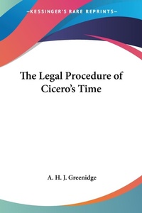 Abbildung von: The Legal Procedure of Cicero's Time - Kessinger Publishing Co