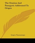 Cover: The Oration And Panegyric Addressed To Origen - Kessinger Publishing Co