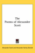 Cover: The Poems of Alexander Scott - Kessinger Publishing Co