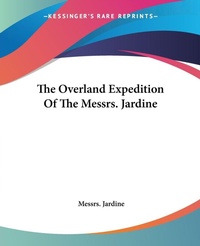 Abbildung von: The Overland Expedition Of The Messrs. Jardine - Kessinger Publishing Co