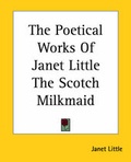 Cover: The Poetical Works Of Janet Little The Scotch Milkmaid - Kessinger Publishing Co