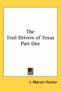 Cover: The Trail Drivers of Texas Part One - Kessinger Publishing Co
