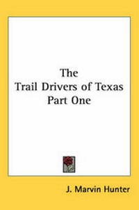 Enlarge image Cover: The Trail Drivers of Texas Part One - Kessinger Publishing Co