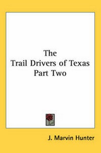 Enlarge image Cover: The Trail Drivers of Texas Part Two - Kessinger Publishing Co