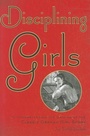 Cover: Disciplining Girls - Johns Hopkins University Press