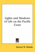 Cover: Lights and Shadows of Life on the Pacific Coast - Kessinger Publishing Co