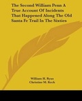 Cover: The Second William Penn A True Account Of Incidents That Happened Along The Old Santa Fe Trail In The Sixties - Kessinger Publishing Co