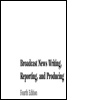 Cover: Broadcast News Writing, Reporting, and Producing - Focal Press