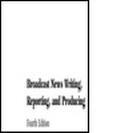 Cover: Broadcast News Writing, Reporting, and Producing - Focal Press