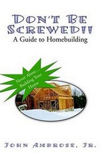 Enlarge image Cover: Don't Be Screwed!! a Guide to Homebuilding - Xlibris Corporation