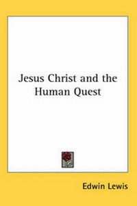 Enlarge image Cover: Jesus Christ and the Human Quest - Kessinger Publishing Co