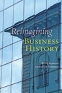 Cover: Reimagining Business History - Johns Hopkins University Press