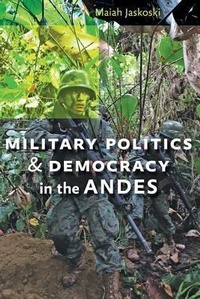 Enlarge image Cover: Military Politics and Democracy in the Andes - Johns Hopkins University Press