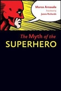 Cover: The Myth of the Superhero - Johns Hopkins University Press