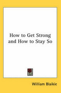 Enlarge image Cover: How to Get Strong and How to Stay So - Kessinger Publishing Co