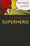 Cover: The Myth of the Superhero - Johns Hopkins University Press