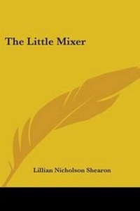 Enlarge image Cover: The Little Mixer - Kessinger Publishing Co