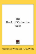 Cover: The Book of Catherine Wells - Kessinger Publishing Co